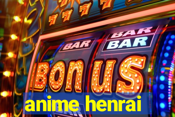 anime henrai